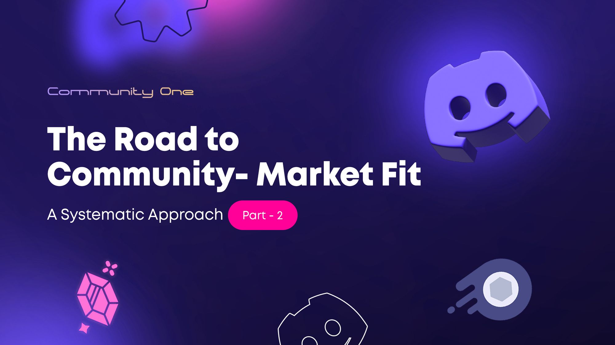 The Road to Community-Market Fit: A Systematic Approach - Part 2