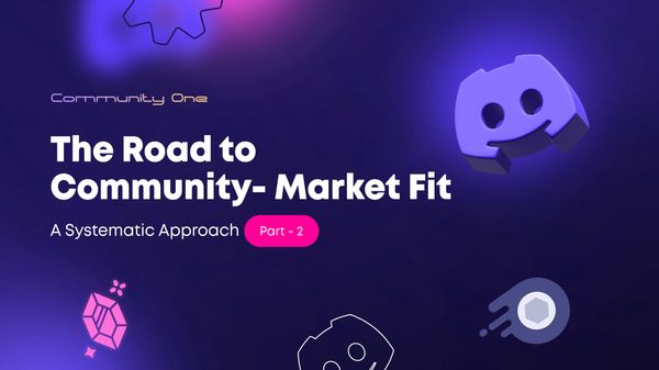 The Road to Community-Market Fit: A Systematic Approach - Part 2