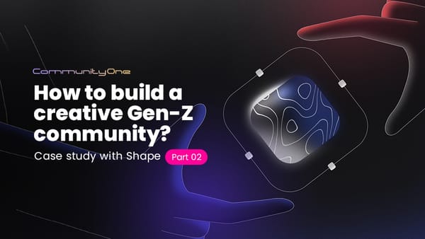 How to turn community members into creators? Case study with Shape - Part 2