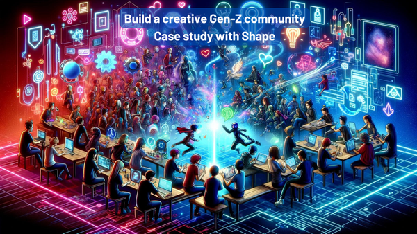 How to build a creative Gen-Z community? Case study with Shape - Part 1